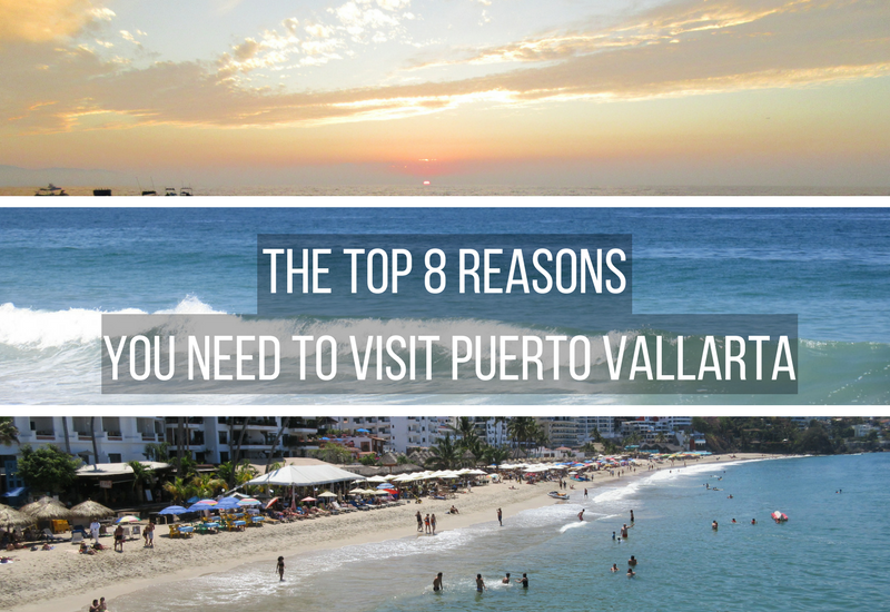 Top 8 Reasons To Visit Puerto Vallarta Now