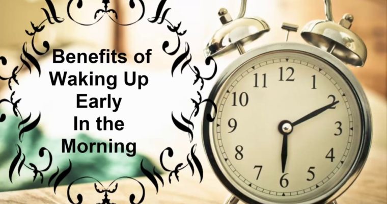 5 Benefits of Waking Up Early In The Morning