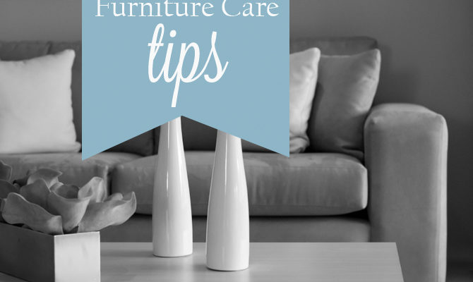 7 Easy Furniture Care Tips You Can’t-Miss