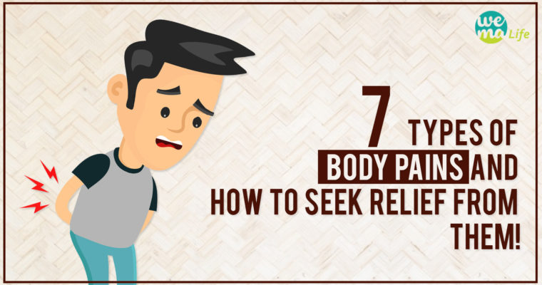 7 Types of Body Pains and how to seek relief from them!