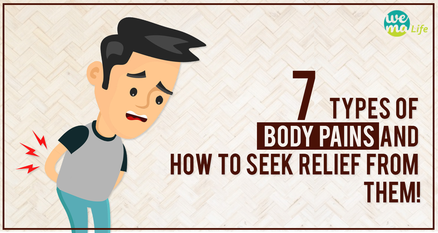 7 Types of Body Pains and how to seek relief from them!