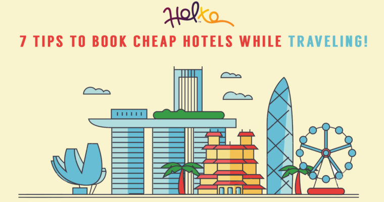7 Tips to book Cheap Hotels while traveling!