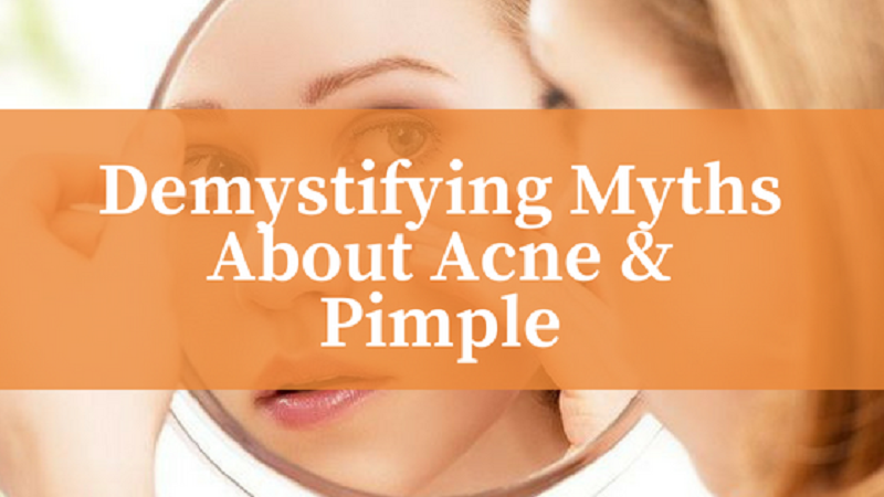 Demystifying 10 Common Myths About Acne And Pimple