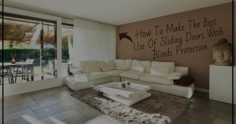 How To Make The Best Use Of Sliding Doors With Blinds Protection