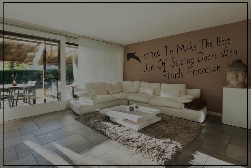 How To Make The Best Use Of Sliding Doors With Blinds Protection