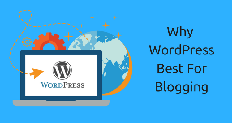 10 Reasons: Why WordPress is the Best Platform for Blogging