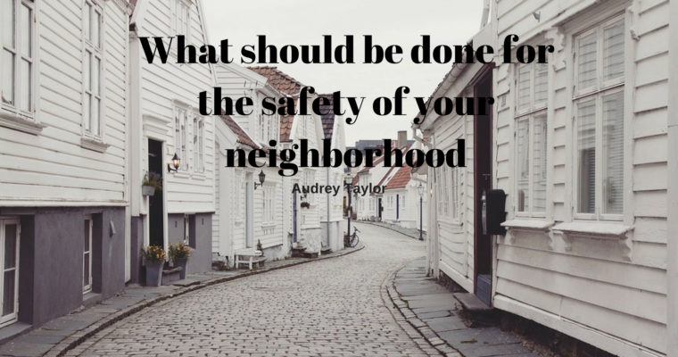 What Should Be Done for the Safety of Your Neighborhood