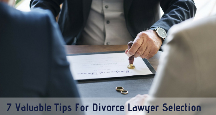 7 Valuable Tips For Divorce Lawyer Selection