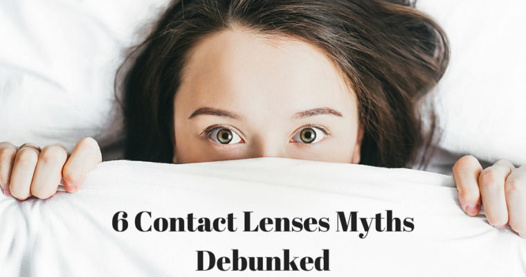 6 Contact Lenses Myths Debunked