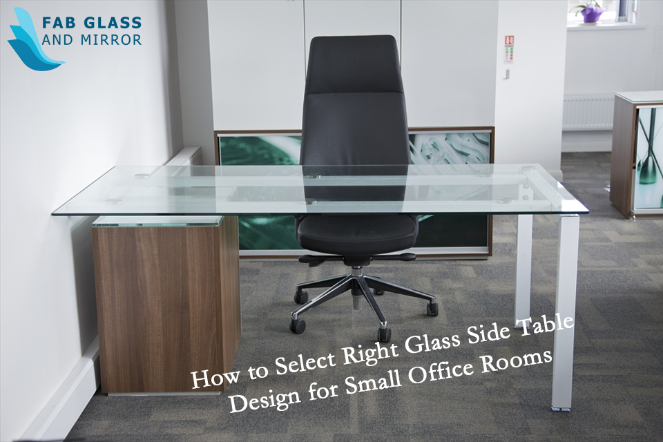 How to Select Right Glass Side Table Design for Small Office Rooms