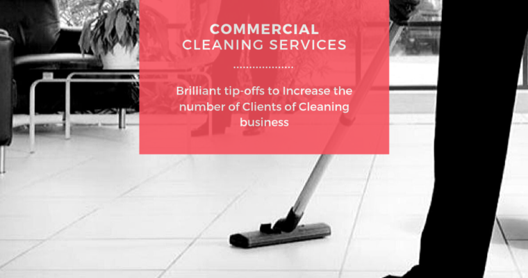Brilliant Tip-Offs to Increase the Number of Clients of Cleaning Business