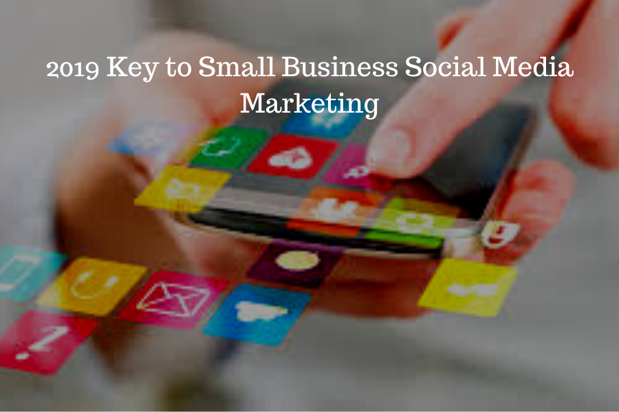 2019 Key to Small Business Social Media Marketing