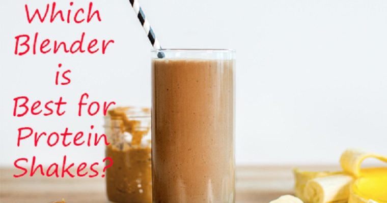 Which Blender is Best for Protein Shakes?