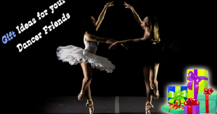 7 Great Gifts For Dancers Friend They Will Love to Receive