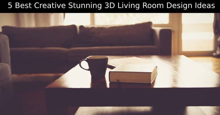 5 Best Creative Stunning 3D Living Room Design Ideas