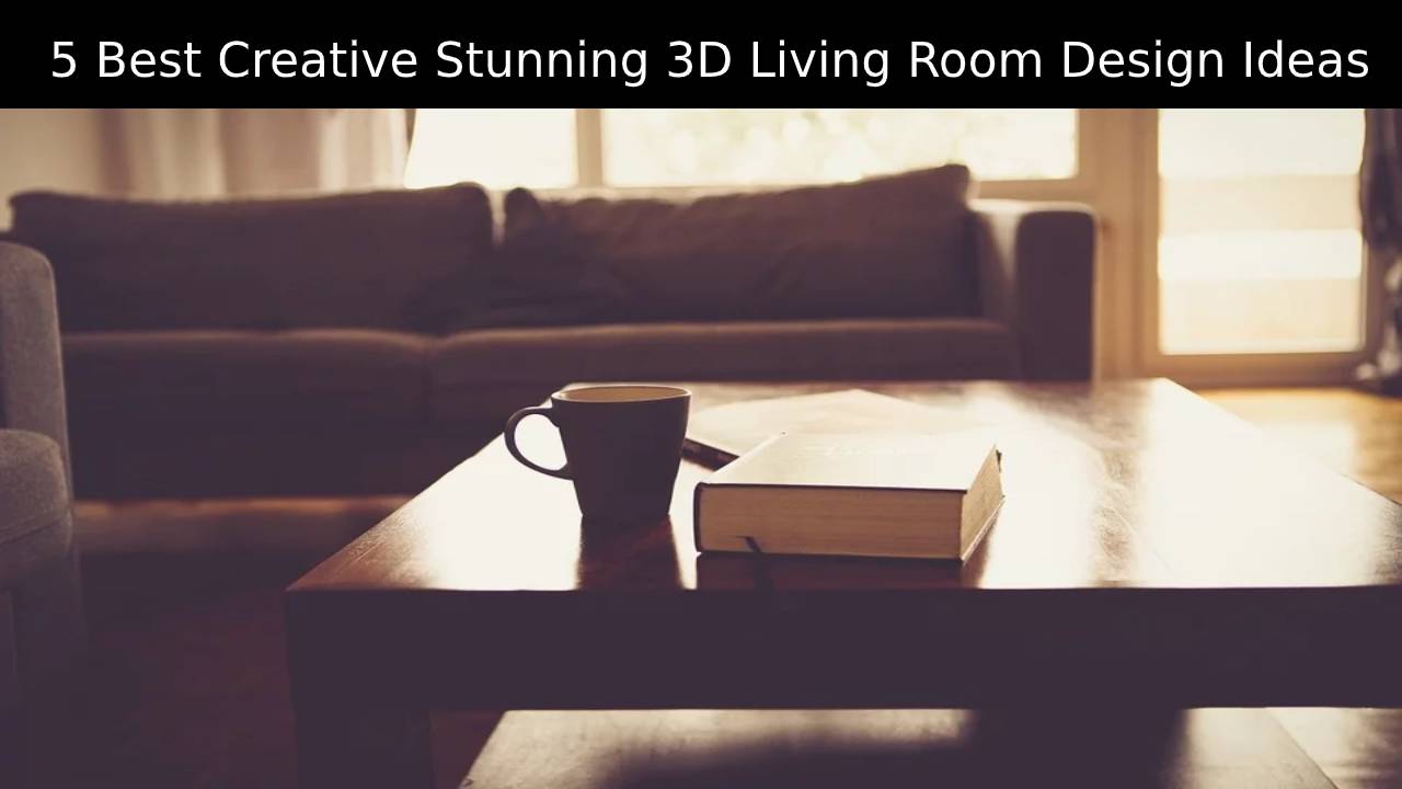 5 Best Creative Stunning 3D Living Room Design Ideas
