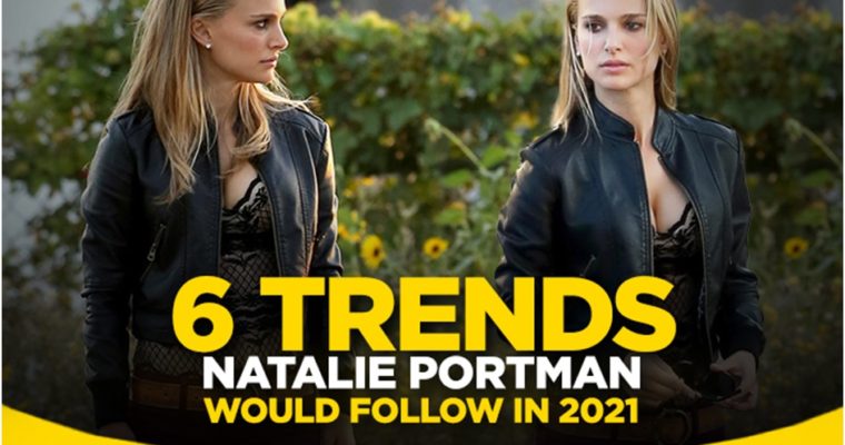6 Trends that Natalie Portman Would follow in 2021
