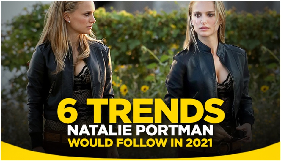 6 Trends that Natalie Portman Would follow in 2021