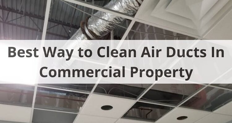 Best Way to Clean Air Ducts In Commercial Property