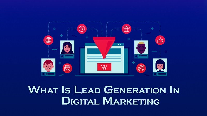 What Is Lead Generation In Digital Marketing: Basic Guide