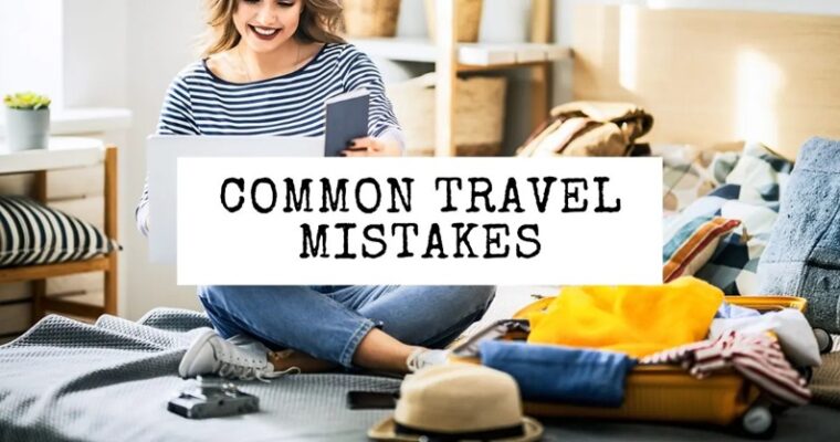 Identifying and Avoiding the Most Common Travel Mistakes