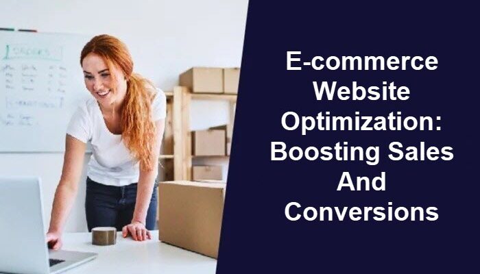 E-commerce Website Optimization: Boosting Sales and Conversions