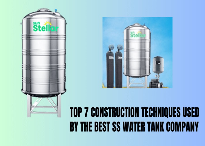 Top 7 Construction Techniques Used By The Best SS Water Tank Company