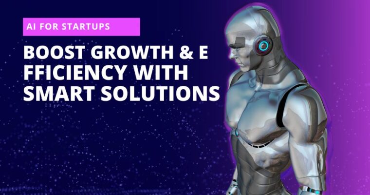 AI for Startups: Boost Growth & Efficiency with Smart Solutions