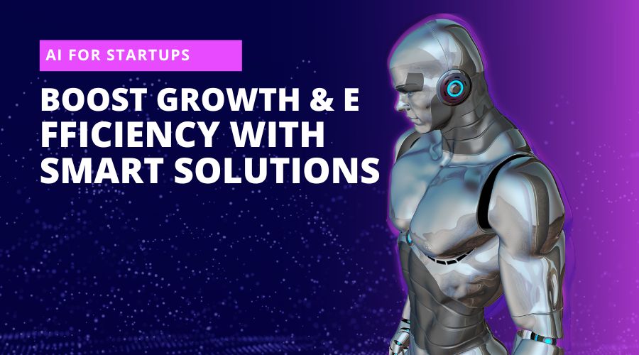 AI for Startups: Boost Growth & Efficiency with Smart Solutions