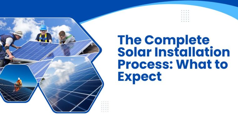 The Complete Solar Installation Process: What to Expect