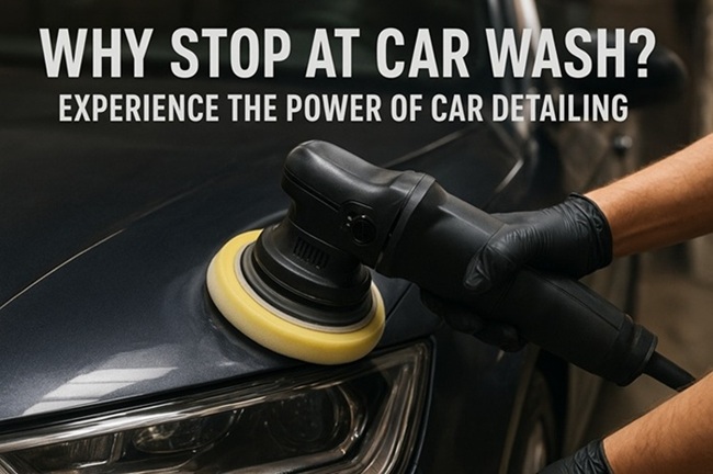 Why Stop at Car Wash? Experience the Power of Car Detailing