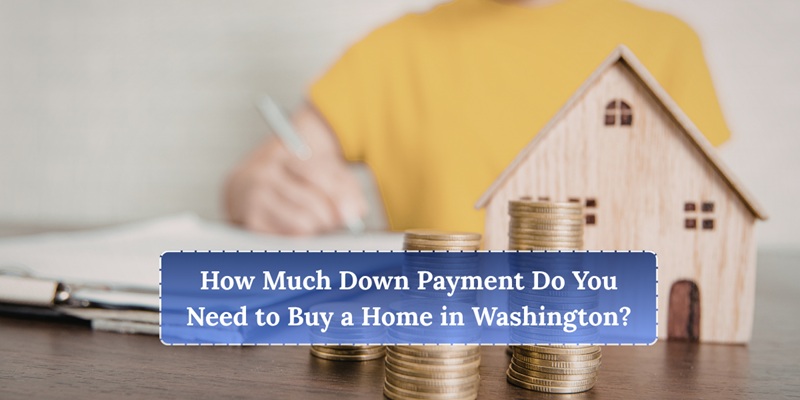How Much Down Payment Do You Need to Buy a Home in Washington?